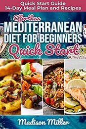 Effortless Mediterranean Diet for Beginners Quick Start by Madison Miller