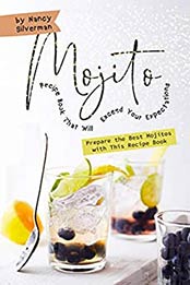 Mojito Recipe Book That Will Exceed Your Expectations by Nancy Silverman [EPUB: B084YSLY3V]
