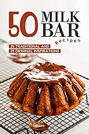 50 Milk Bar Recipes by Julia Chiles