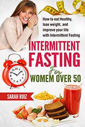 INTERMITTENT FASTING FOR WOMEN OVER 50 by Sarah Ruiz