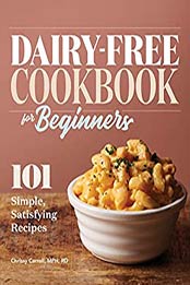 Dairy-Free Cookbook for Beginners by Chrissy Carroll MPH RD