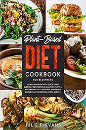 Plant-Based diet cookbook for beginners by Julie T. Evans [EPUB: B087R7YN5B]