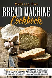 BREAD MACHINE COOKBOOK by Melissa Pot