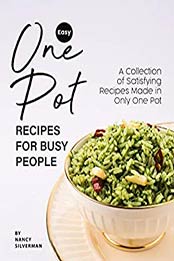 Easy One Pot Recipes for Busy People by Nancy Silverman