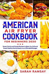 All-American Air Fryer Oven Cookbook for Beginners by Sarah Ramsay