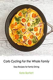 Carb Cycling for The Whole Family by Kate Bartlett