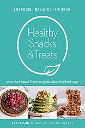 Healthy Snacks & Treats by Sasha Paul, Natural Food Therapy