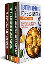 Healthy Cookbook for Beginners : 3 Books in 1 by KATE LIGHT