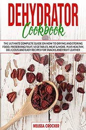 Dehydrator Cookbook by Melissa Crocker