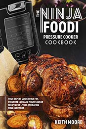 The Ninja Foodi Pressure Cooker Cookbook by Keith Moore