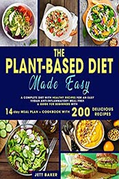 The Plant-Based Diet Made Easy by Jett Baker