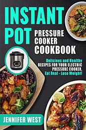 Instant Pot Pressure Cooker Cookbook by Jennifer West