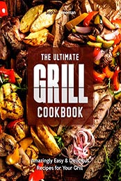The Ultimate Grill Cookbook by Sophia Freeman [EPUB: B0881M8L8S]