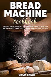 Bread Machine Cookbook by Giulia Baker [EPUB: B0881YQ7KN]