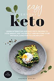 Easy Everyday Keto by Andrew Shelby