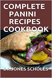 COMPLETE PANINI RECIPES COOKBOOK by DR.JONES SCHOLES [PDF: B0885VYBSR]
