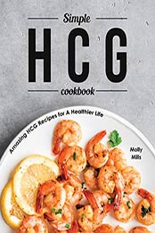Simple HCG Cookbook by Molly Mills