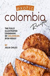 Exotic Colombia Recipes by Julia Chiles