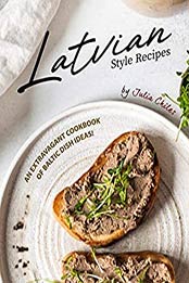 Latvian Style Recipes by Julia Chiles