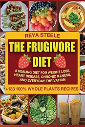 The Frugivore Diet by Reya Steele