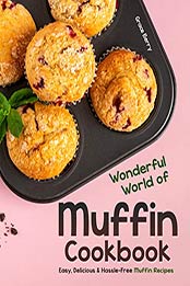 Wonderful World of Muffin Cookbook by Grace Berry [EPUB: B088DRHXMZ]