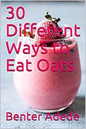 30 Different Ways to Eat Oats by Benter Adede