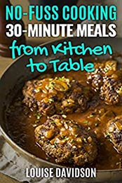 30-Minute Meals from Kitchen to Table by louise Davidson