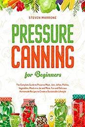 Pressure Canning for Beginners by Steven Marrone