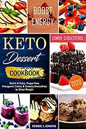 Keto Dessert Cookbook 2020 by Debbie J. Jenkins [PDF: B088FXBPLL]