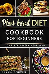 Plant-Based Diet Cookbook for Beginners by Sandra Schumer