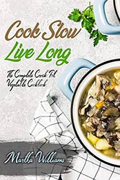 Cook Slow, Live Long by Martha Williams [PDF: B088HHWN5S]