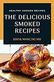 THE DELICIOUS SMOKED RECIPES by Sofia Mаnсіnі