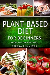 Plant-Based Diet for Beginners by Celena Cummings