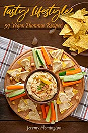 "Tasty Lifestyle : 39 vegan hummus recipes" by Jeremy Flemington