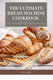 The Ultimate Bread Machine Cookbook by K.S. Lisa [EPUB: B088KD9N6D]