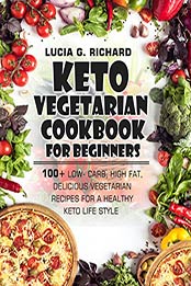Keto Vegetarian Cookbook for Beginners by Lucia G. Richard
