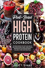 Plant-Based high protein cookbook by Julie T. Evans