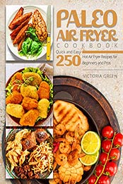 Paleo Air Fryer Cookbook by Victoria Green [PDF: B088TR2KXH]