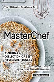 The Ultimate Cookbook for MasterChefs by Patricia Baker [EPUB: B088WP28W6]