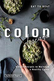 Eat to Beat Colon Disease by Rachael Rayner