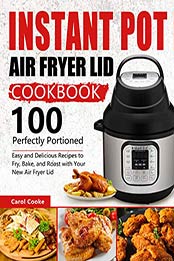 Instant Pot Air Fryer Lid Cookbook by Carol Cooke [EPUB: B0892F3XZP]