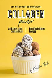 Get the Scoop! Cooking with Collagen Powder by Christina Tosch
