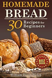 Homemade Bread by William David Welch [PDF: B08942LGY9]