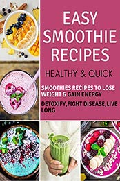 Easy & Quick Smoothie Recipes by Anna M INS [PDF: B0894KP5QM]