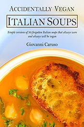 Accidentally Vegan Italian Soups by Giovanni Caruso