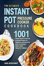 The Ultimate Instant Pot Pressure Cookbook by Mara Jessie Kinney