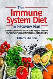 The Immune System Diet and Recovery Plan by Tiffany Shelton [EPUB: B089B7SHRM]