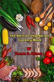 The Allinson Vegetarian Cookery Book by Thomas R. Allinson