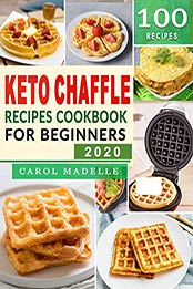 Keto Chaffle Recipes Cookbook for Beginners by Carol Madelle