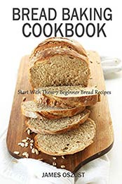 Bread Baking Cookbook by James Oszust [EPUB: B089DJ4DG3]